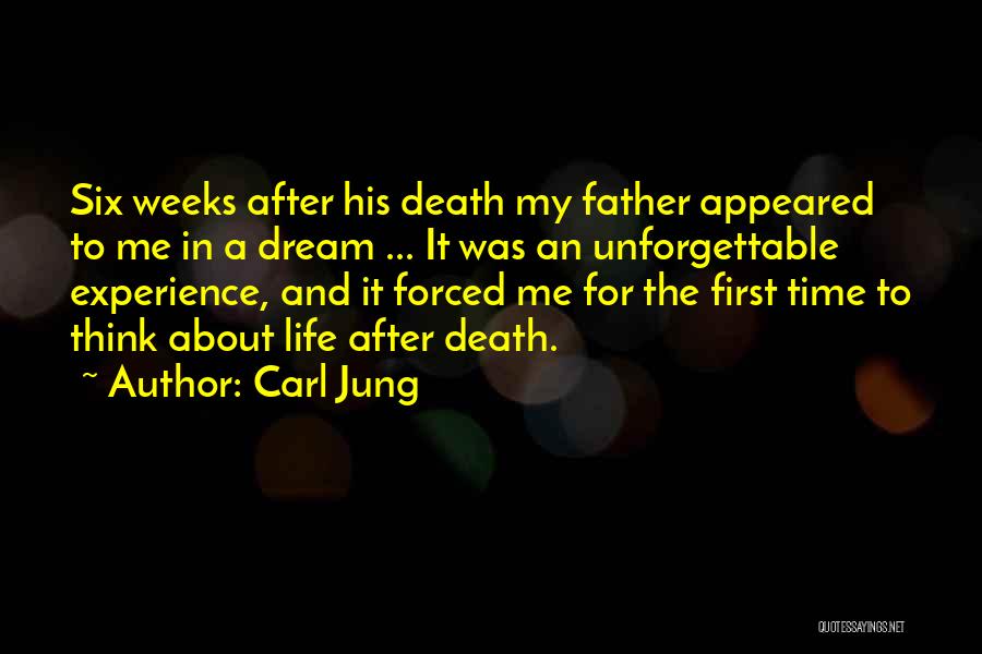 Carl Jung Quotes: Six Weeks After His Death My Father Appeared To Me In A Dream ... It Was An Unforgettable Experience, And