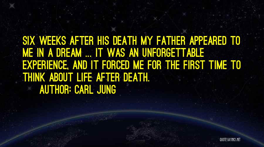 Carl Jung Quotes: Six Weeks After His Death My Father Appeared To Me In A Dream ... It Was An Unforgettable Experience, And