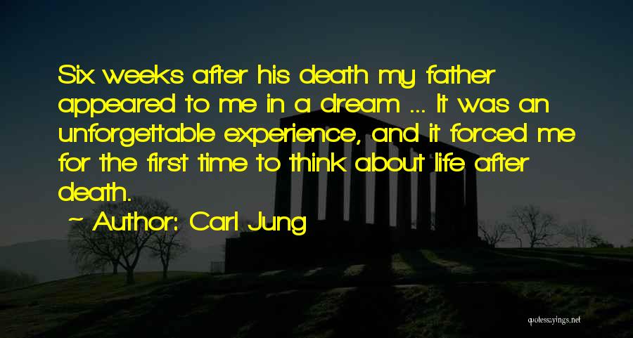 Carl Jung Quotes: Six Weeks After His Death My Father Appeared To Me In A Dream ... It Was An Unforgettable Experience, And