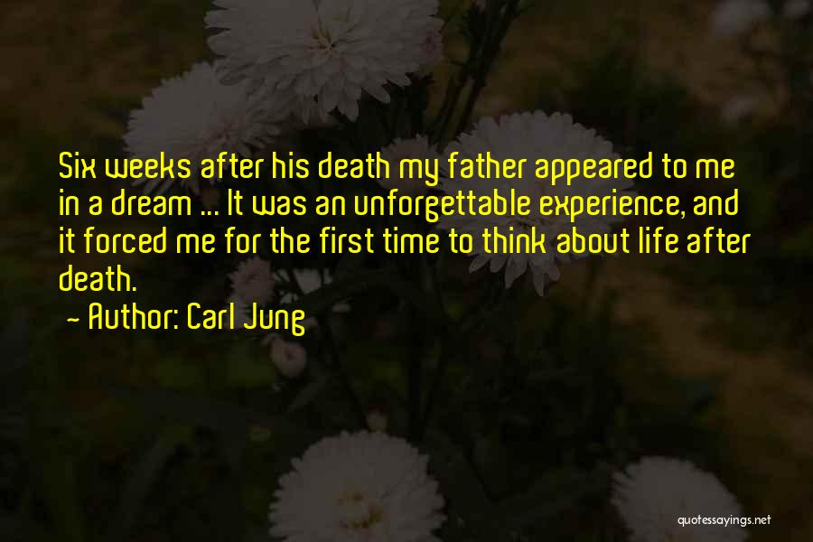 Carl Jung Quotes: Six Weeks After His Death My Father Appeared To Me In A Dream ... It Was An Unforgettable Experience, And