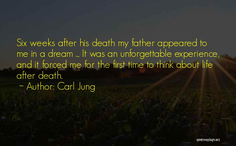 Carl Jung Quotes: Six Weeks After His Death My Father Appeared To Me In A Dream ... It Was An Unforgettable Experience, And