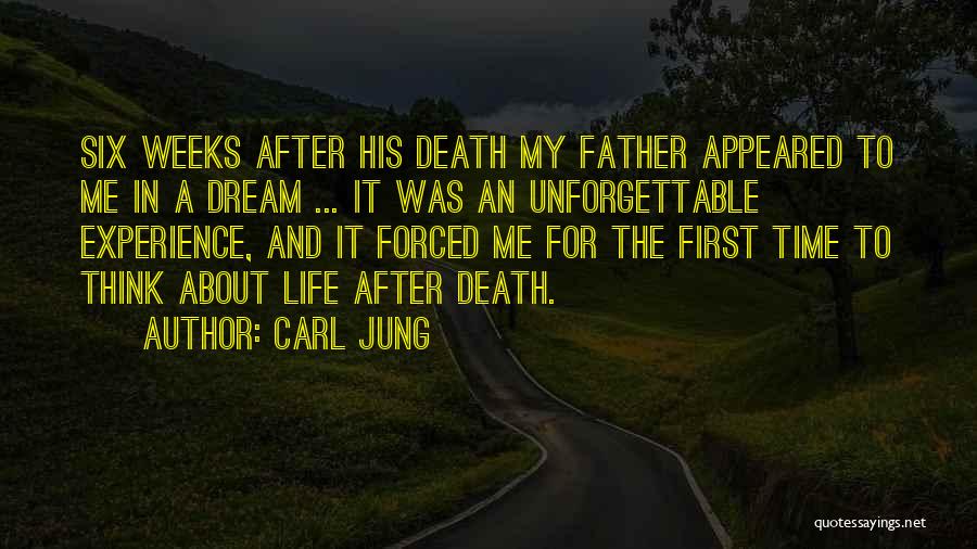 Carl Jung Quotes: Six Weeks After His Death My Father Appeared To Me In A Dream ... It Was An Unforgettable Experience, And