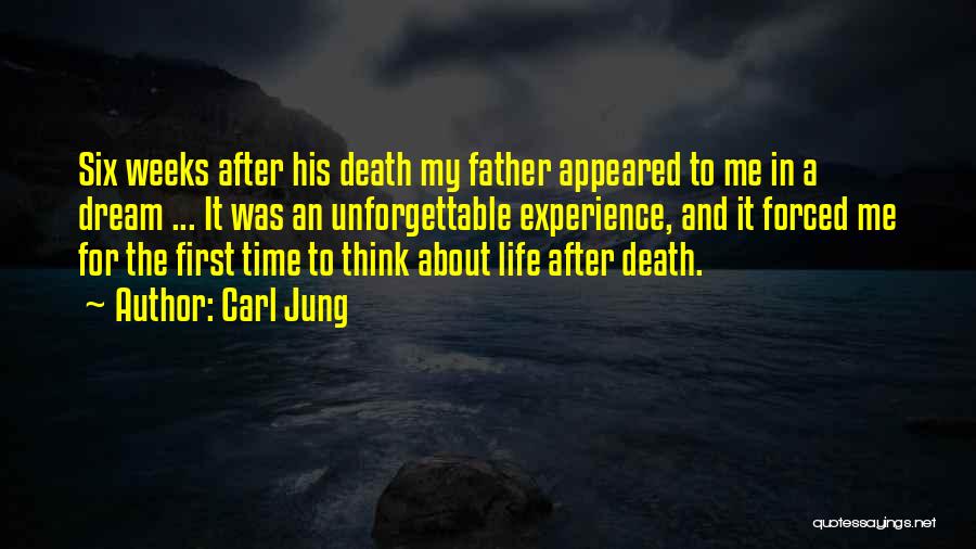 Carl Jung Quotes: Six Weeks After His Death My Father Appeared To Me In A Dream ... It Was An Unforgettable Experience, And