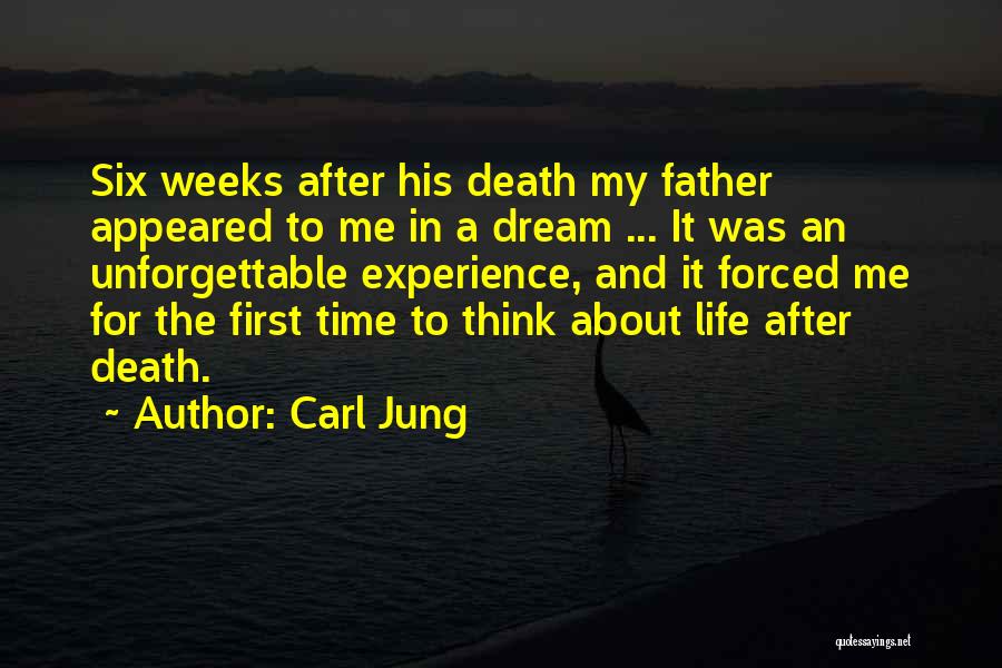 Carl Jung Quotes: Six Weeks After His Death My Father Appeared To Me In A Dream ... It Was An Unforgettable Experience, And