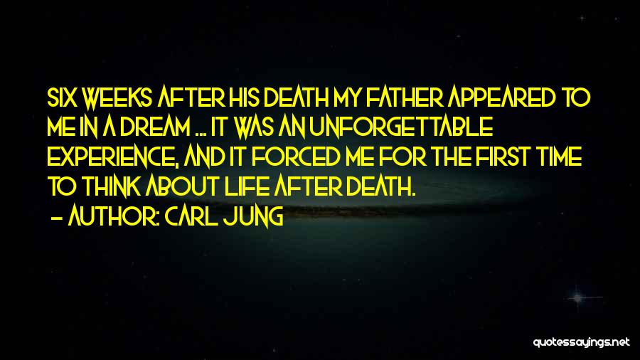 Carl Jung Quotes: Six Weeks After His Death My Father Appeared To Me In A Dream ... It Was An Unforgettable Experience, And