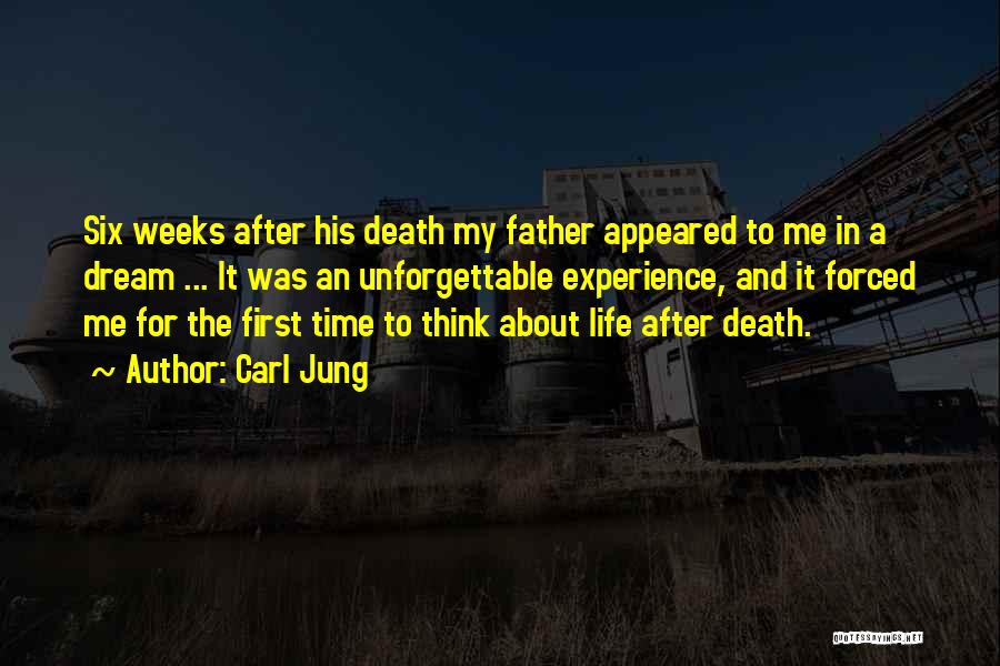 Carl Jung Quotes: Six Weeks After His Death My Father Appeared To Me In A Dream ... It Was An Unforgettable Experience, And