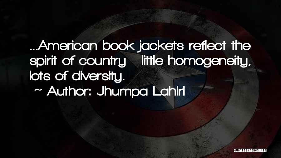 Jhumpa Lahiri Quotes: ...american Book Jackets Reflect The Spirit Of Country - Little Homogeneity, Lots Of Diversity.