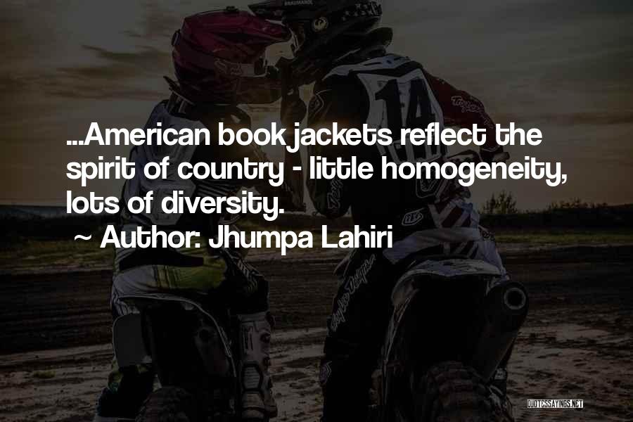 Jhumpa Lahiri Quotes: ...american Book Jackets Reflect The Spirit Of Country - Little Homogeneity, Lots Of Diversity.