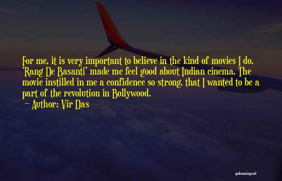 Vir Das Quotes: For Me, It Is Very Important To Believe In The Kind Of Movies I Do. 'rang De Basanti' Made Me