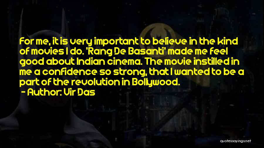 Vir Das Quotes: For Me, It Is Very Important To Believe In The Kind Of Movies I Do. 'rang De Basanti' Made Me
