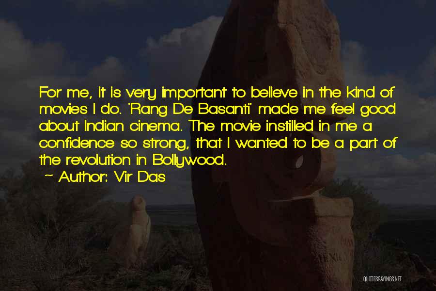 Vir Das Quotes: For Me, It Is Very Important To Believe In The Kind Of Movies I Do. 'rang De Basanti' Made Me