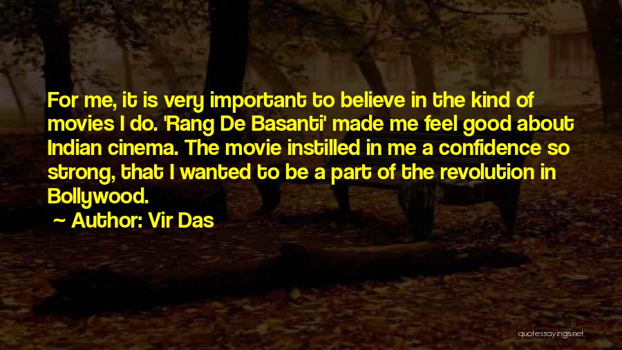 Vir Das Quotes: For Me, It Is Very Important To Believe In The Kind Of Movies I Do. 'rang De Basanti' Made Me