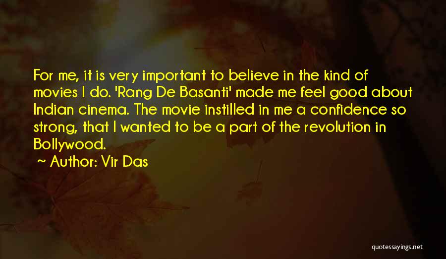 Vir Das Quotes: For Me, It Is Very Important To Believe In The Kind Of Movies I Do. 'rang De Basanti' Made Me