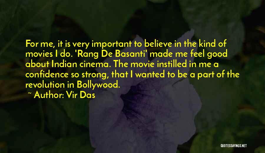 Vir Das Quotes: For Me, It Is Very Important To Believe In The Kind Of Movies I Do. 'rang De Basanti' Made Me