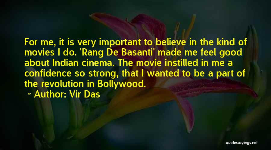Vir Das Quotes: For Me, It Is Very Important To Believe In The Kind Of Movies I Do. 'rang De Basanti' Made Me