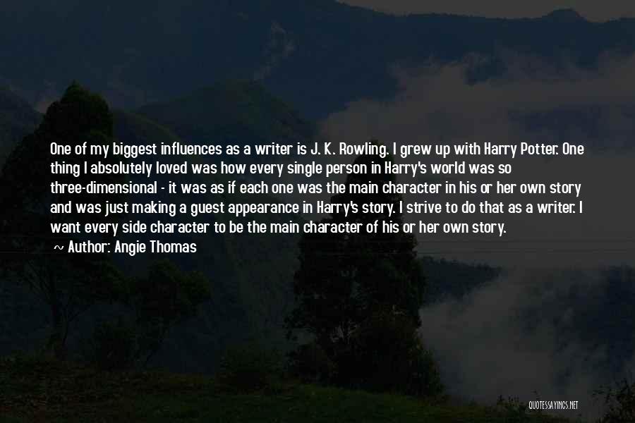 Angie Thomas Quotes: One Of My Biggest Influences As A Writer Is J. K. Rowling. I Grew Up With Harry Potter. One Thing