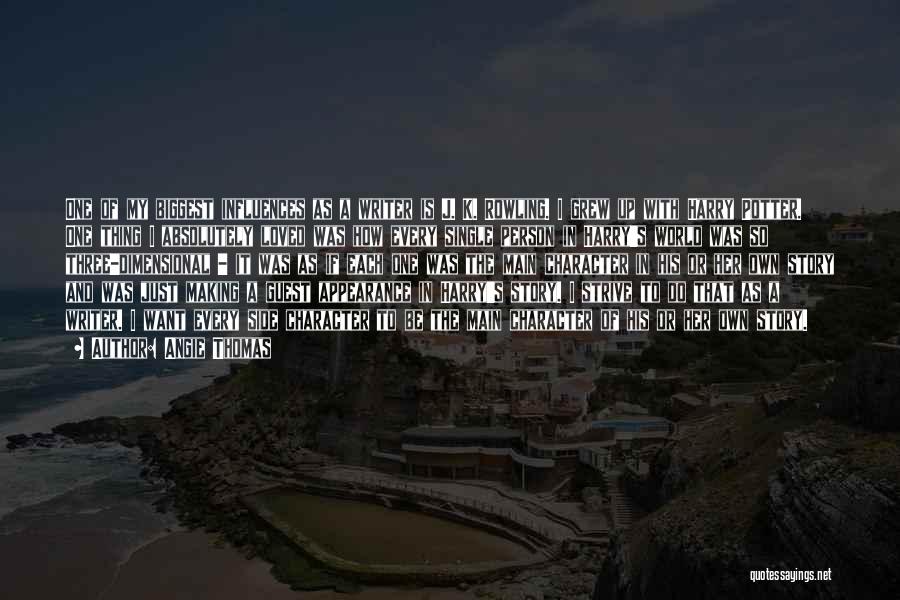 Angie Thomas Quotes: One Of My Biggest Influences As A Writer Is J. K. Rowling. I Grew Up With Harry Potter. One Thing