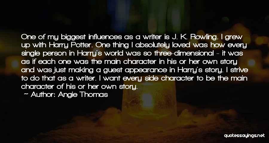 Angie Thomas Quotes: One Of My Biggest Influences As A Writer Is J. K. Rowling. I Grew Up With Harry Potter. One Thing