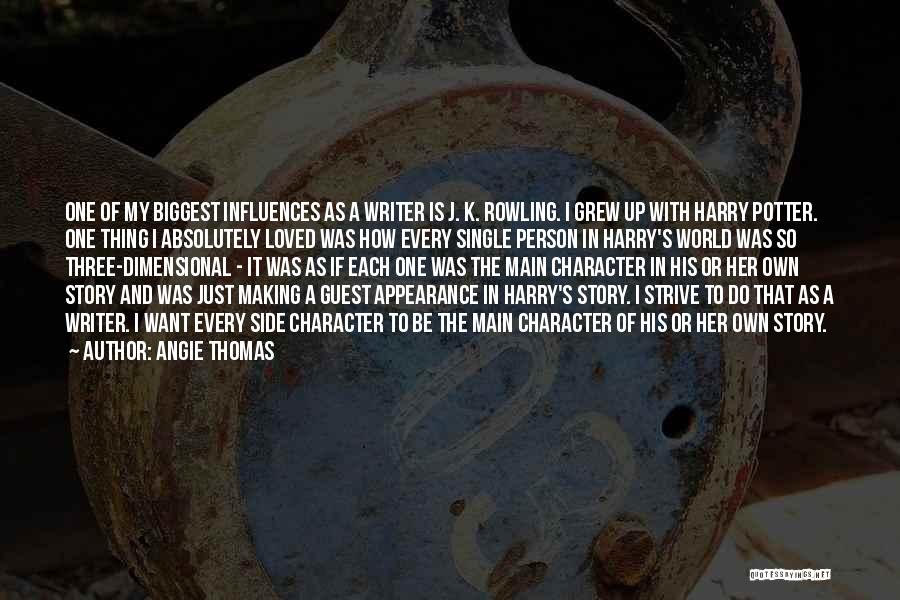 Angie Thomas Quotes: One Of My Biggest Influences As A Writer Is J. K. Rowling. I Grew Up With Harry Potter. One Thing