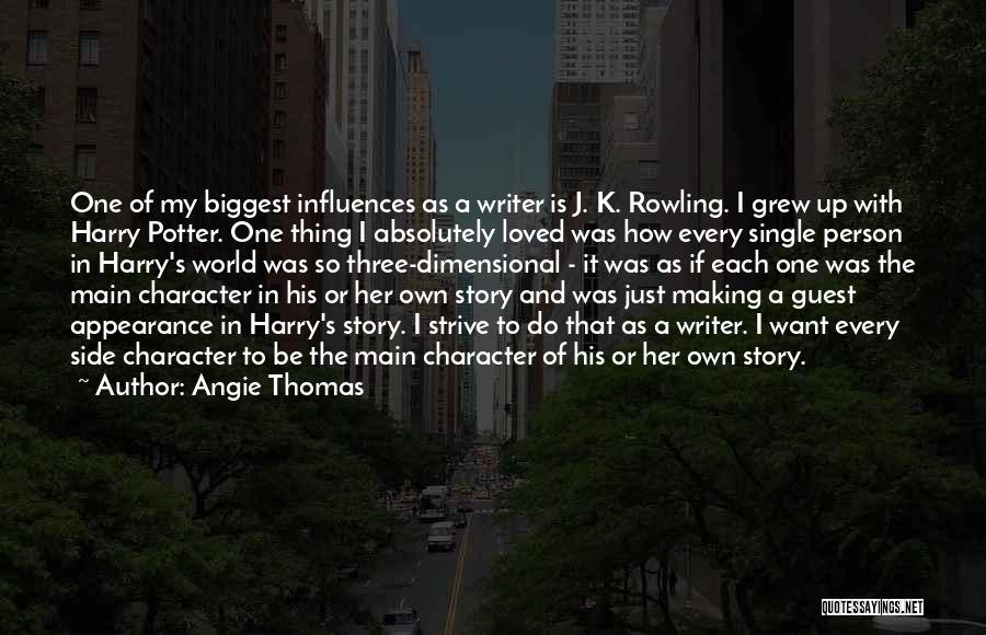 Angie Thomas Quotes: One Of My Biggest Influences As A Writer Is J. K. Rowling. I Grew Up With Harry Potter. One Thing