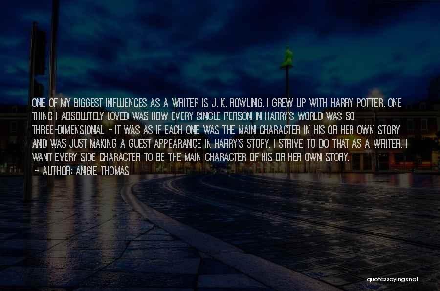 Angie Thomas Quotes: One Of My Biggest Influences As A Writer Is J. K. Rowling. I Grew Up With Harry Potter. One Thing