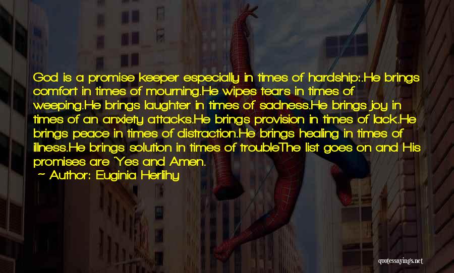 Euginia Herlihy Quotes: God Is A Promise Keeper Especially In Times Of Hardship:.he Brings Comfort In Times Of Mourning.he Wipes Tears In Times