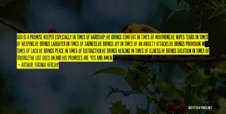 Euginia Herlihy Quotes: God Is A Promise Keeper Especially In Times Of Hardship:.he Brings Comfort In Times Of Mourning.he Wipes Tears In Times