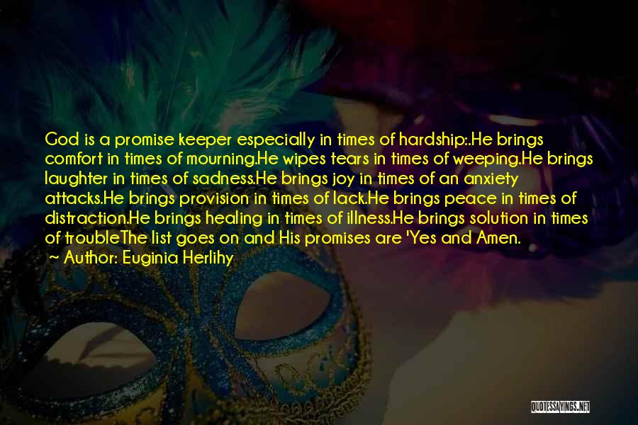 Euginia Herlihy Quotes: God Is A Promise Keeper Especially In Times Of Hardship:.he Brings Comfort In Times Of Mourning.he Wipes Tears In Times