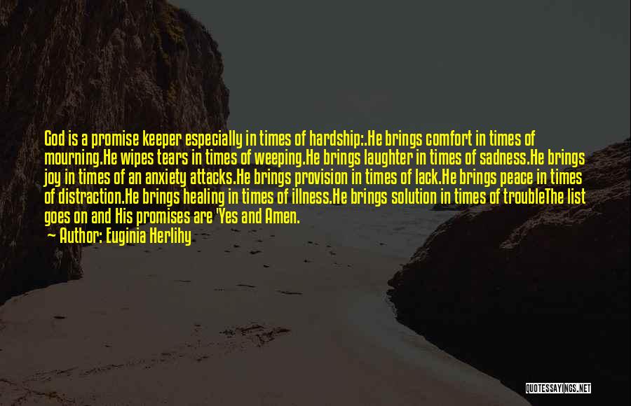 Euginia Herlihy Quotes: God Is A Promise Keeper Especially In Times Of Hardship:.he Brings Comfort In Times Of Mourning.he Wipes Tears In Times