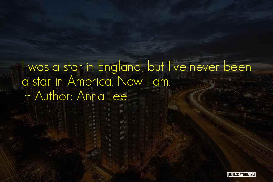 Anna Lee Quotes: I Was A Star In England, But I've Never Been A Star In America. Now I Am.