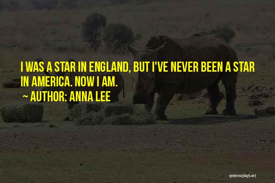 Anna Lee Quotes: I Was A Star In England, But I've Never Been A Star In America. Now I Am.