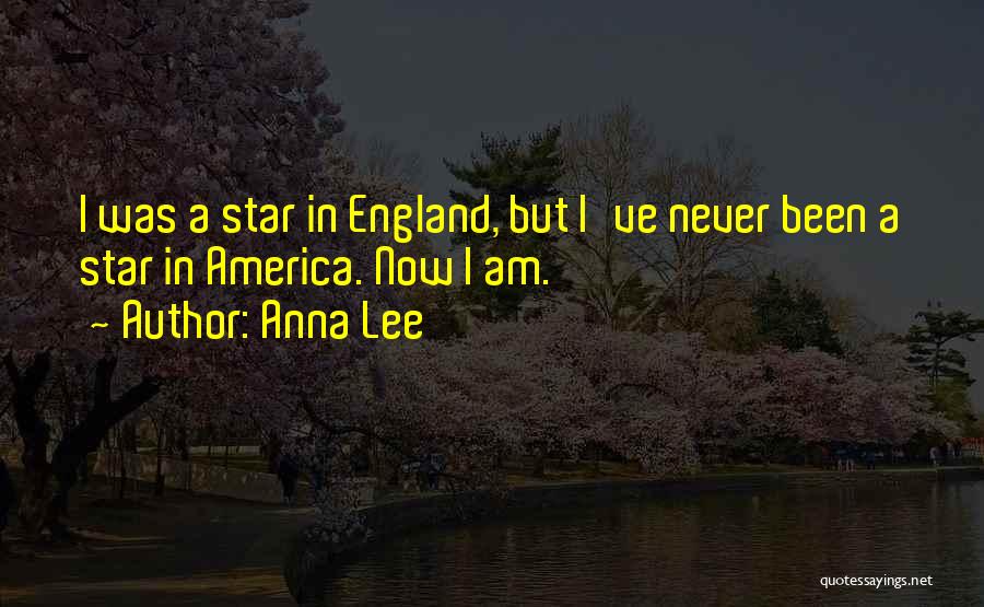 Anna Lee Quotes: I Was A Star In England, But I've Never Been A Star In America. Now I Am.