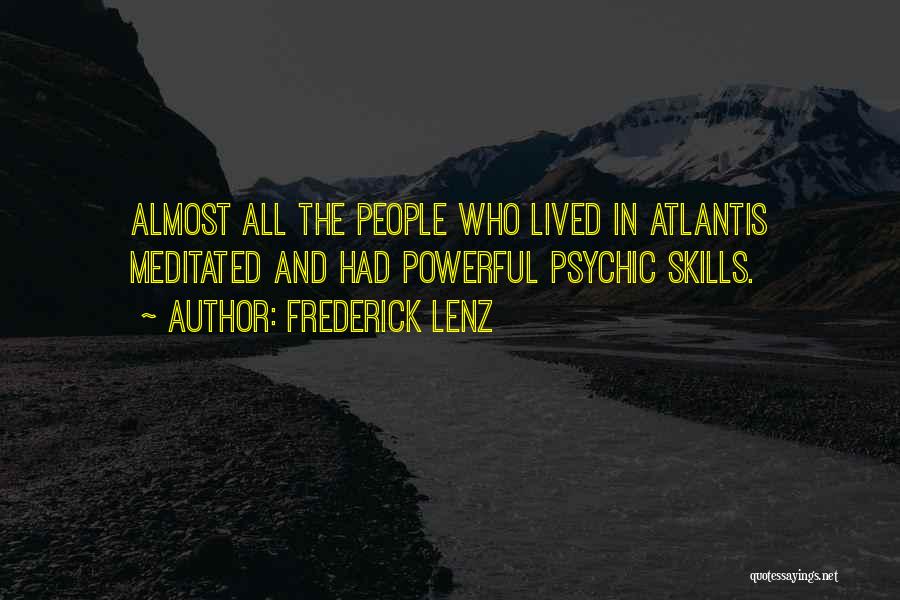 Frederick Lenz Quotes: Almost All The People Who Lived In Atlantis Meditated And Had Powerful Psychic Skills.