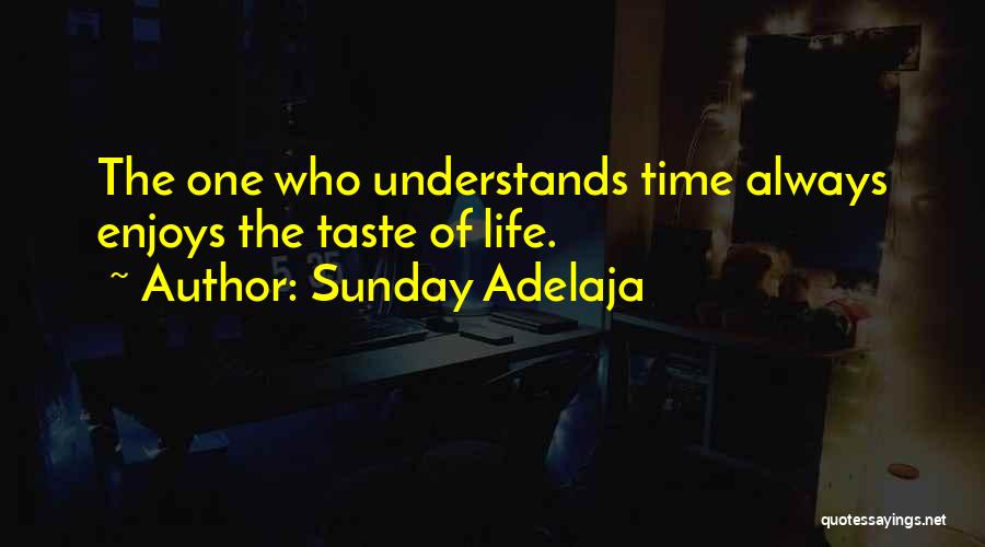 Sunday Adelaja Quotes: The One Who Understands Time Always Enjoys The Taste Of Life.