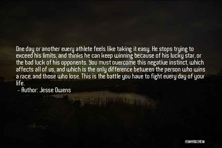 Jesse Owens Quotes: One Day Or Another Every Athlete Feels Like Taking It Easy. He Stops Trying To Exceed His Limits, And Thinks