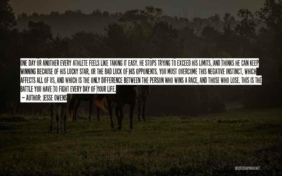 Jesse Owens Quotes: One Day Or Another Every Athlete Feels Like Taking It Easy. He Stops Trying To Exceed His Limits, And Thinks