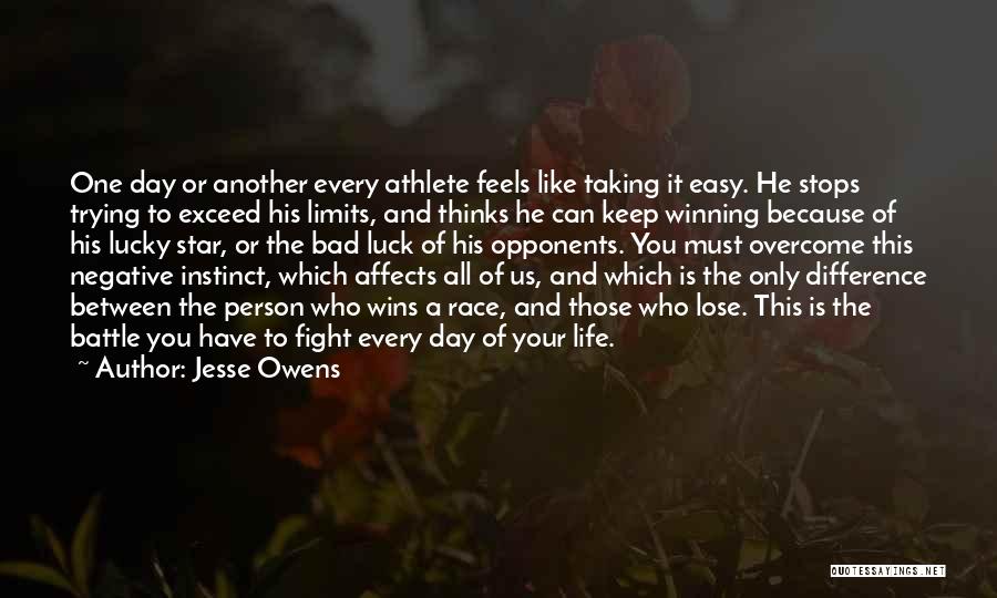 Jesse Owens Quotes: One Day Or Another Every Athlete Feels Like Taking It Easy. He Stops Trying To Exceed His Limits, And Thinks