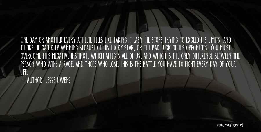 Jesse Owens Quotes: One Day Or Another Every Athlete Feels Like Taking It Easy. He Stops Trying To Exceed His Limits, And Thinks