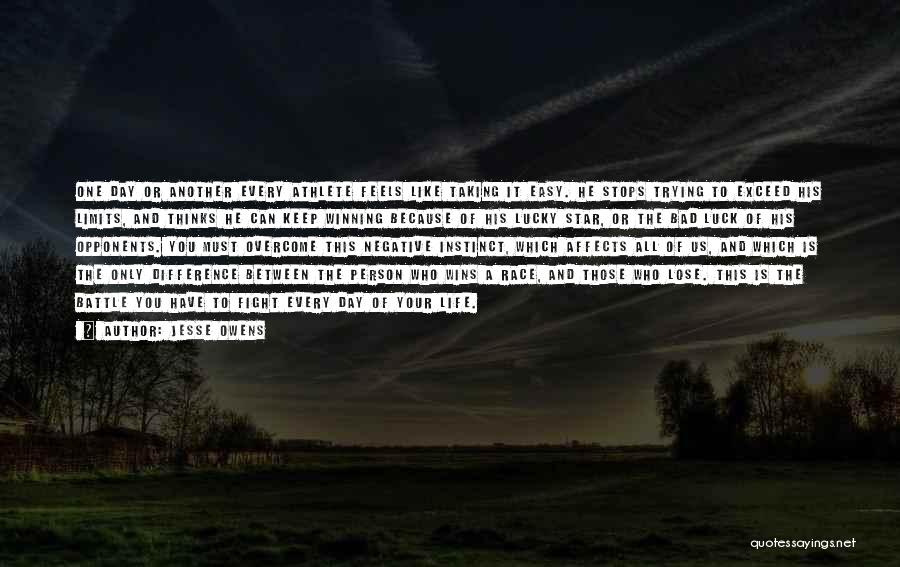 Jesse Owens Quotes: One Day Or Another Every Athlete Feels Like Taking It Easy. He Stops Trying To Exceed His Limits, And Thinks