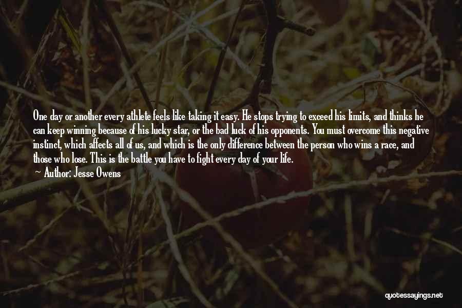 Jesse Owens Quotes: One Day Or Another Every Athlete Feels Like Taking It Easy. He Stops Trying To Exceed His Limits, And Thinks