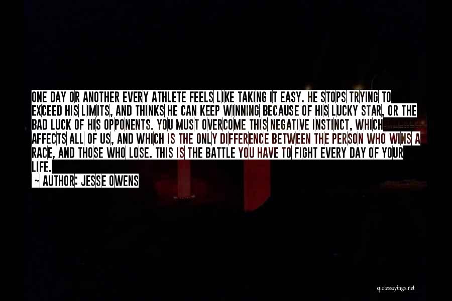 Jesse Owens Quotes: One Day Or Another Every Athlete Feels Like Taking It Easy. He Stops Trying To Exceed His Limits, And Thinks