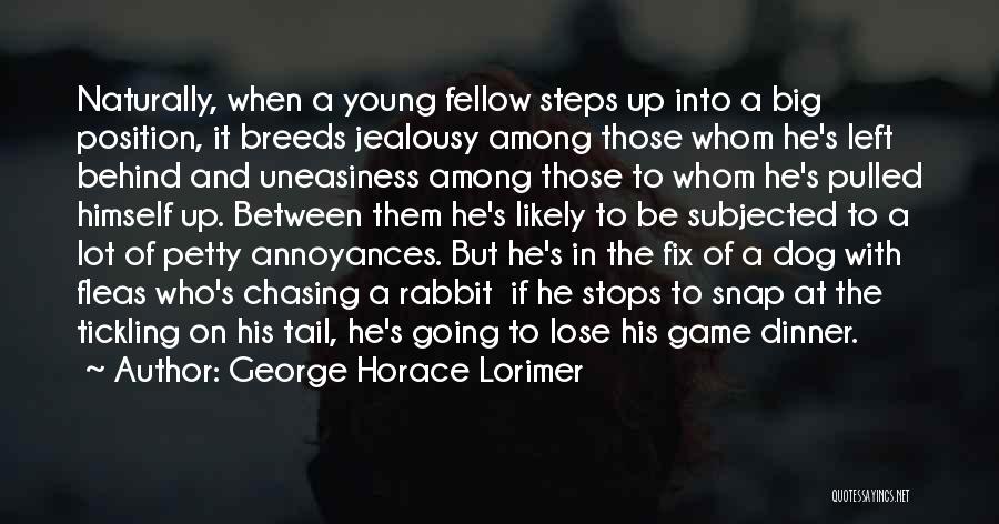 George Horace Lorimer Quotes: Naturally, When A Young Fellow Steps Up Into A Big Position, It Breeds Jealousy Among Those Whom He's Left Behind