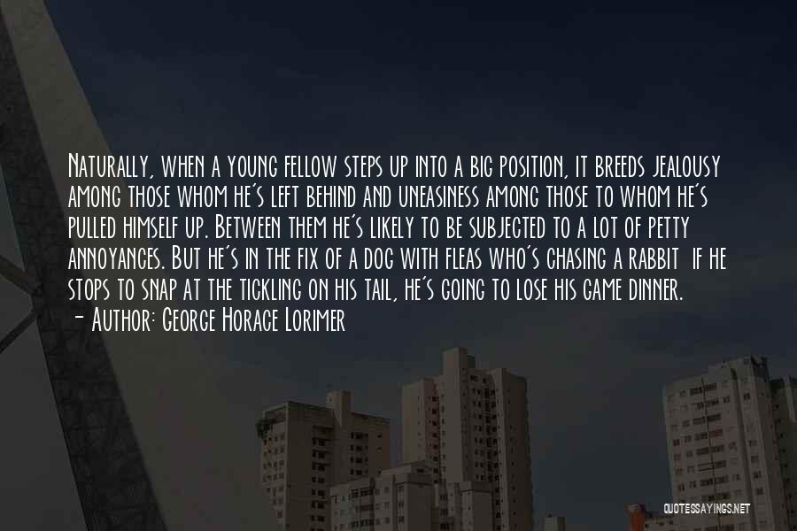 George Horace Lorimer Quotes: Naturally, When A Young Fellow Steps Up Into A Big Position, It Breeds Jealousy Among Those Whom He's Left Behind