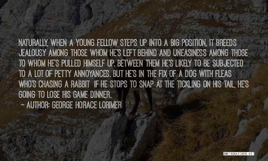George Horace Lorimer Quotes: Naturally, When A Young Fellow Steps Up Into A Big Position, It Breeds Jealousy Among Those Whom He's Left Behind