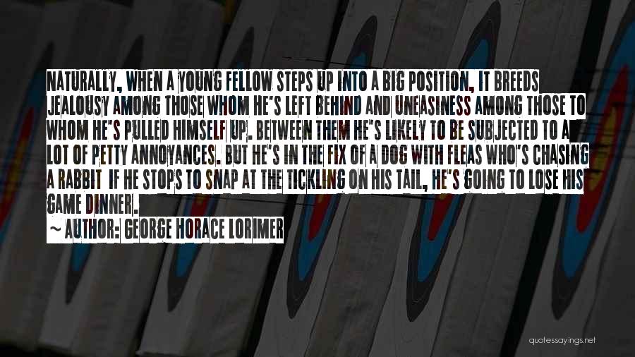 George Horace Lorimer Quotes: Naturally, When A Young Fellow Steps Up Into A Big Position, It Breeds Jealousy Among Those Whom He's Left Behind