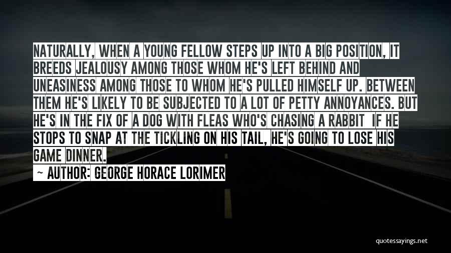 George Horace Lorimer Quotes: Naturally, When A Young Fellow Steps Up Into A Big Position, It Breeds Jealousy Among Those Whom He's Left Behind