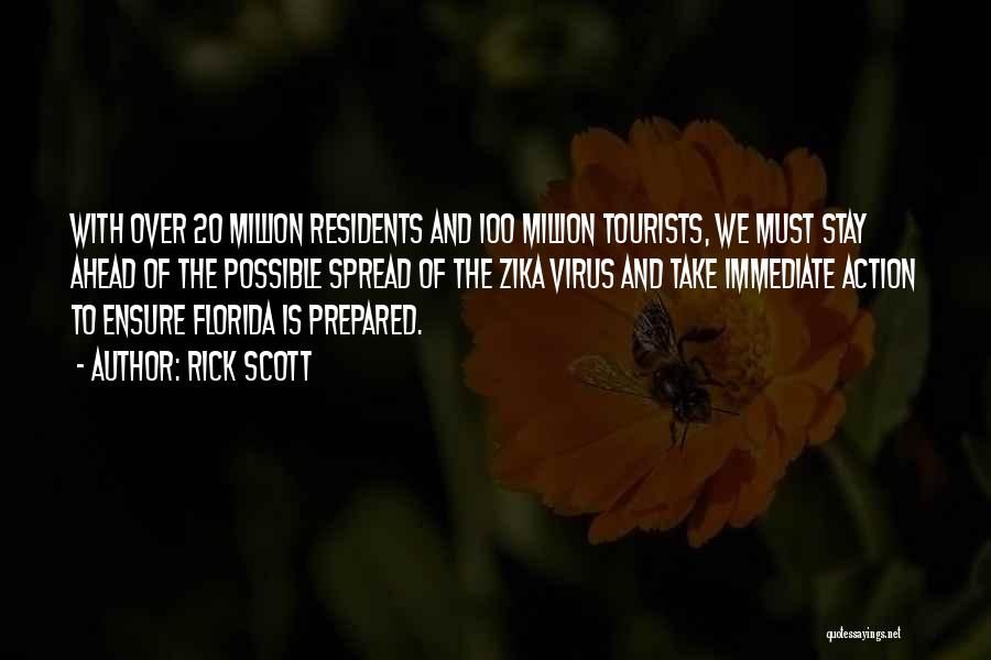Rick Scott Quotes: With Over 20 Million Residents And 100 Million Tourists, We Must Stay Ahead Of The Possible Spread Of The Zika