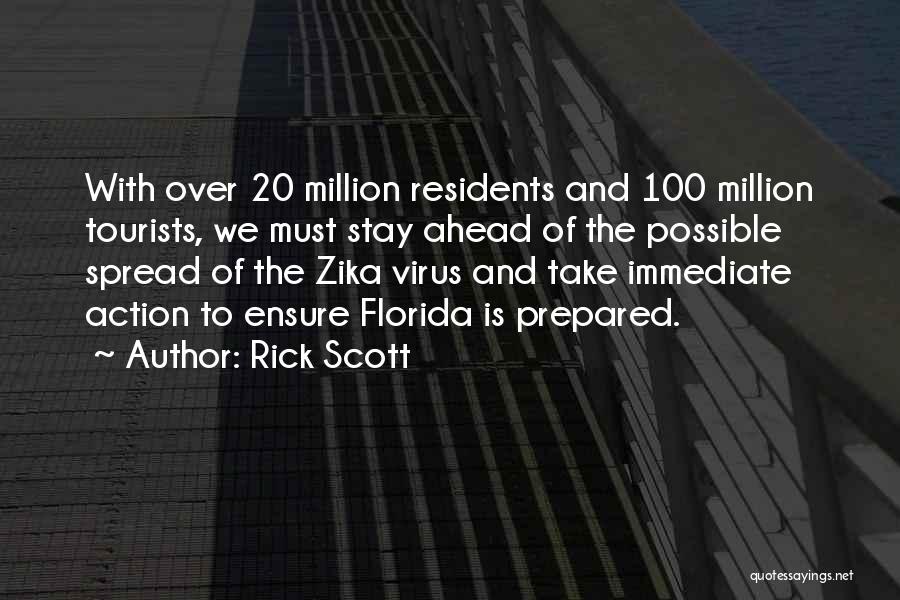 Rick Scott Quotes: With Over 20 Million Residents And 100 Million Tourists, We Must Stay Ahead Of The Possible Spread Of The Zika