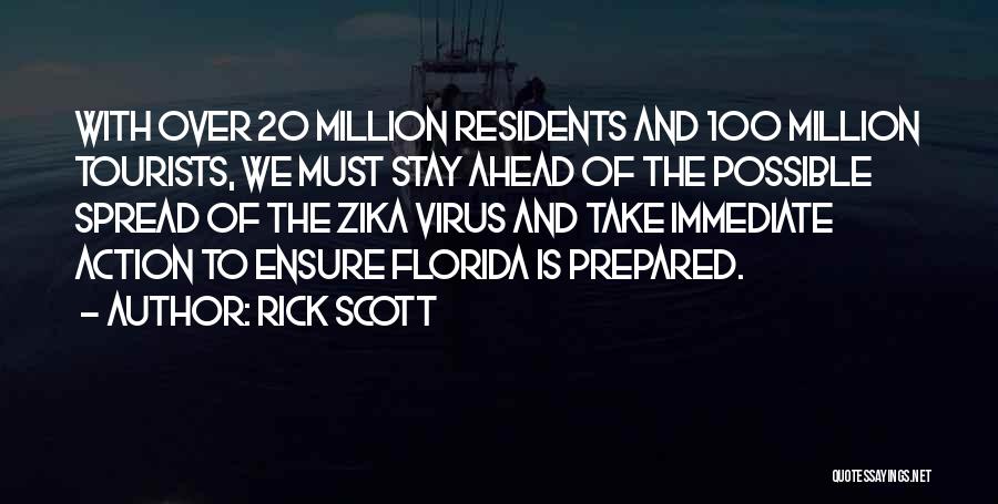 Rick Scott Quotes: With Over 20 Million Residents And 100 Million Tourists, We Must Stay Ahead Of The Possible Spread Of The Zika