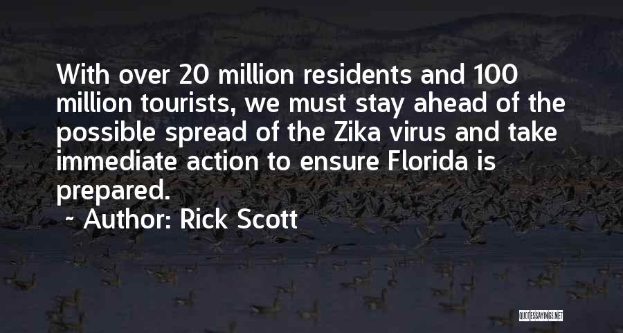 Rick Scott Quotes: With Over 20 Million Residents And 100 Million Tourists, We Must Stay Ahead Of The Possible Spread Of The Zika